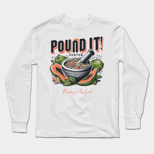 Pound It Som Tum Papaya Salad Thai Laos Asian Spicy Food Long Sleeve T-Shirt